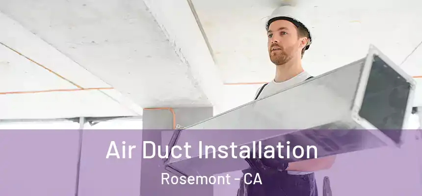  Air Duct Installation Rosemont - CA
