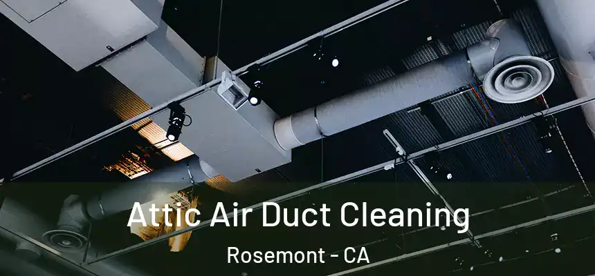  Attic Air Duct Cleaning Rosemont - CA