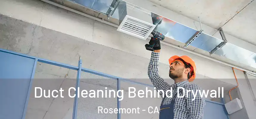  Duct Cleaning Behind Drywall Rosemont - CA