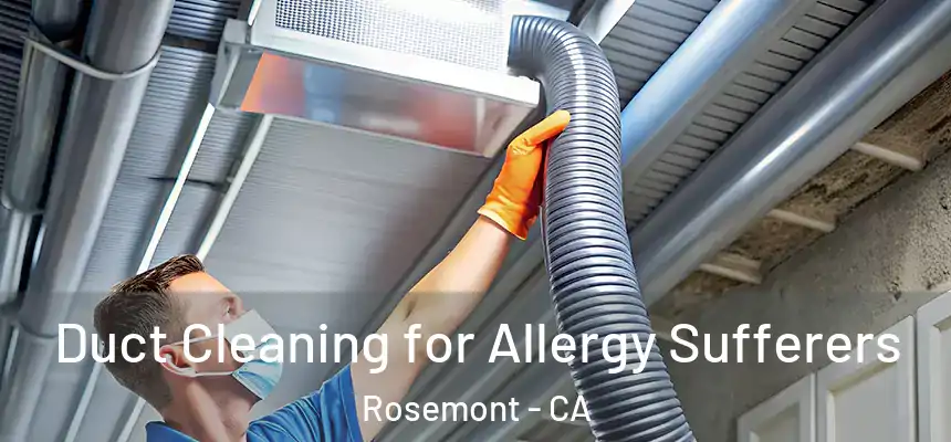  Duct Cleaning for Allergy Sufferers Rosemont - CA