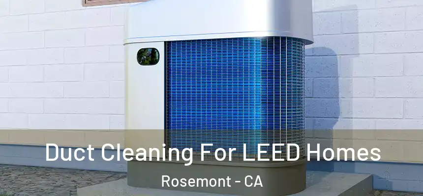  Duct Cleaning For LEED Homes Rosemont - CA