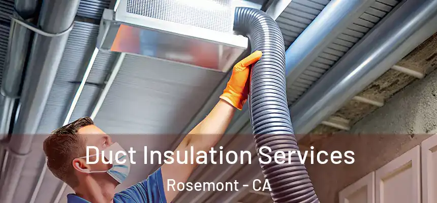  Duct Insulation Services Rosemont - CA