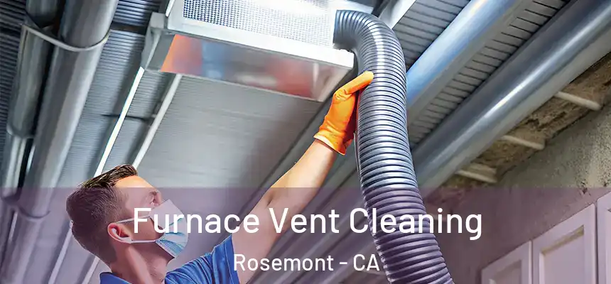  Furnace Vent Cleaning Rosemont - CA