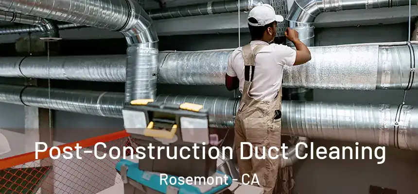  Post-Construction Duct Cleaning Rosemont - CA