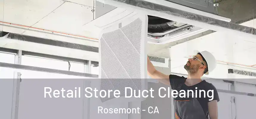  Retail Store Duct Cleaning Rosemont - CA