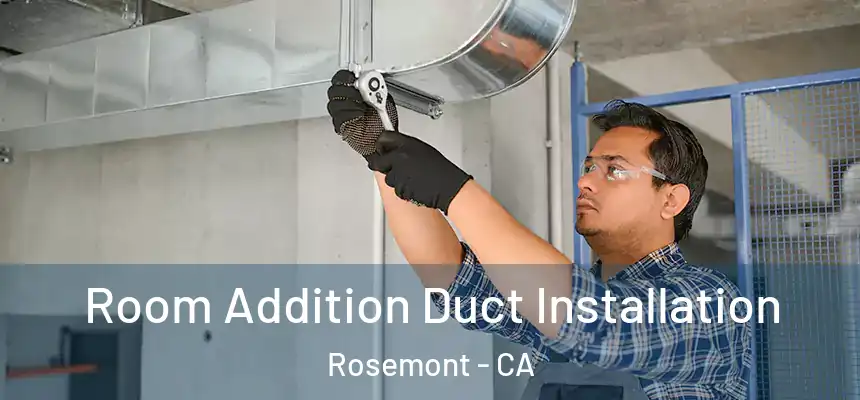  Room Addition Duct Installation Rosemont - CA