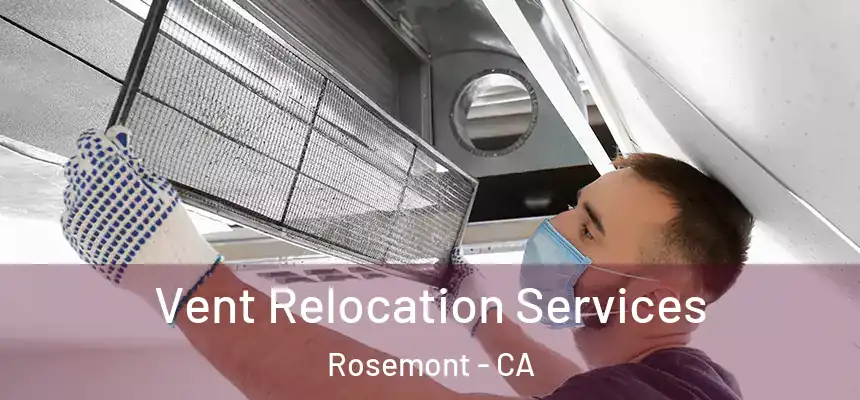  Vent Relocation Services Rosemont - CA
